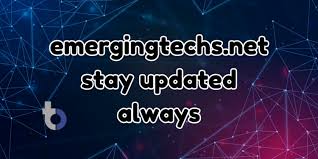 Emergingtechs.net Stay Updated Always